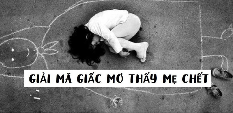 Nằm mơ thấy mẹ chết nên đánh con gì chuẩn nhất? 9 Nằm mơ thấy mẹ chết nên vào tiền những con số nào?